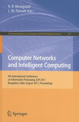 Computer Networks and Intelligent Computing: 5th International Conference on Information Processing, ICIP 2011, Bangalore, India, August 5-7, 2011. Proceedings - Venugopal, K. R. (Editor), and Patnaik, L. M. (Editor)