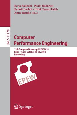 Computer Performance Engineering: 15th European Workshop, Epew 2018, Paris, France, October 29-30, 2018, Proceedings - Bakhshi, Rena (Editor), and Ballarini, Paolo (Editor), and Barbot, Benot (Editor)