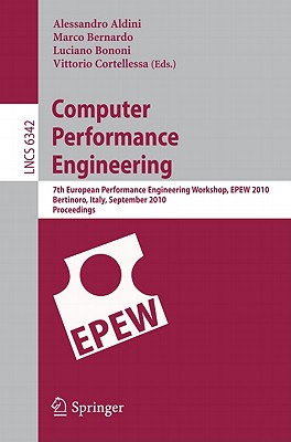 Computer Performance Engineering: 7th European Performance Engineering Workshop, EPEW 2010, Bertinoro, Italy, September 23-24, 2010, Proceedings - Aldini, Alessandro (Editor), and Bernardo, Marco (Editor), and Bononi, Luciano (Editor)