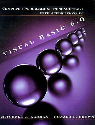 Computer Programming Fundamentals with Applications in Visual Basic 6.0 - Kerman, Mitchell C., and Brown, Ronald L.