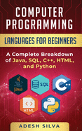 Computer Programming Languages for Beginners: A Complete Breakdown of Java, SQL, C++, HTML, and Python