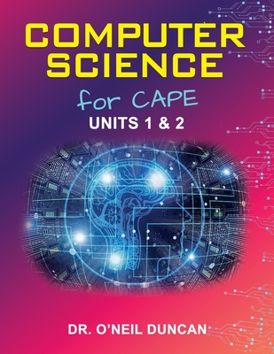 Computer Science for CAPE: Units 1 & 2 - Duncan, O'Neil, Dr.