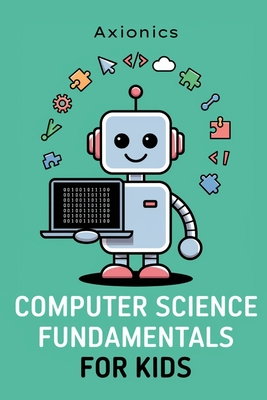 Computer Science Fundamentals: (No Coding Required) - Ltd, Axionics