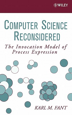 Computer Science Reconsidered: The Invocation Model of Process Expression - Fant, Karl M