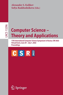 Computer Science - Theory and Applications: 17th International Computer Science Symposium in Russia, CSR 2022, Virtual Event, June 29 - July 1, 2022, Proceedings - Kulikov, Alexander S. (Editor), and Raskhodnikova, Sofya (Editor)