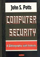 Computer Security a Bibliography W/Indexes