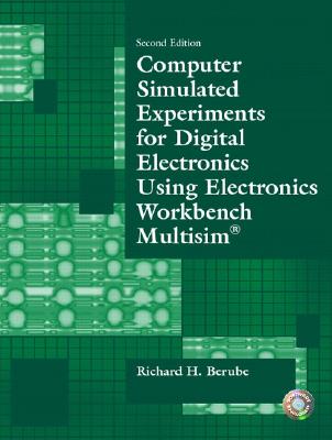 Computer Simulated Experiments for Digital Electronics Using Electronics Workbench Multisim - Berube, Richard H