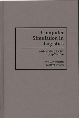 Computer Simulation in Logistics: With Visual Basic Application - Nersesian, Roy, and Swartz, G Boyd