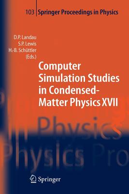 Computer Simulation Studies in Condensed-Matter Physics XVII: Proceedings of the Seventeenth Workshop, Athens, Ga, Usa, February 16-20, 2004 - Landau, David P (Editor), and Lewis, Steven P (Editor), and Schttler, Heinz-Bernd (Editor)