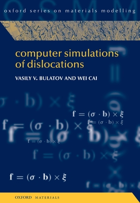 Computer Simulations of Dislocations - Bulatov, Vasily, and Cai, Wei