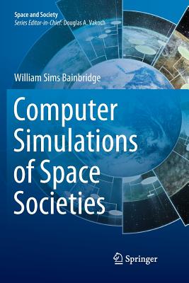 Computer Simulations of Space Societies - Bainbridge, William Sims