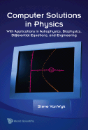 Computer Solutions in Physics: With Applications in Astrophysics, Biophysics, Differential Equations, and Engineering - Van Wyk, Steve