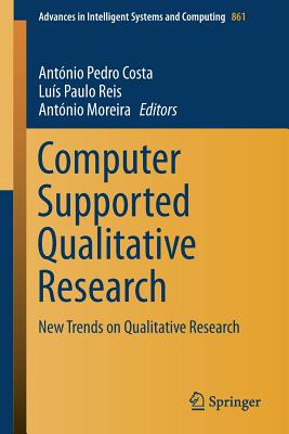 Computer Supported Qualitative Research: New Trends on Qualitative Research - Costa, Antnio Pedro (Editor), and Reis, Lus Paulo (Editor), and Moreira, Antnio (Editor)