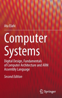 Computer Systems: Digital Design, Fundamentals of Computer Architecture and ARM Assembly Language - Elahi, Ata