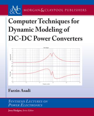 Computer Techniques for Dynamic Modeling of DC-DC Power Converters - Asadi, Farzin, and Hudgins, Jerry (Editor)