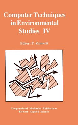 Computer Techniques in Environmental Studies IV: Co-Published with Computational Mechanics Publications - Zannetti, P (Editor)