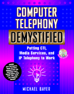 Computer Telephony Demystified: Putting CTI, Media Services, and IP Telephony to Work