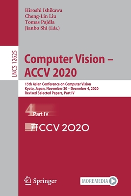 Computer Vision - Accv 2020: 15th Asian Conference on Computer Vision, Kyoto, Japan, November 30 - December 4, 2020, Revised Selected Papers, Part IV - Ishikawa, Hiroshi (Editor), and Liu, Cheng-Lin (Editor), and Pajdla, Tomas (Editor)