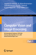 Computer Vision and Image Processing: 9th International Conference, CVIP 2024, Chennai, India, December 19-21, 2024, Revised Selected Papers, Part I