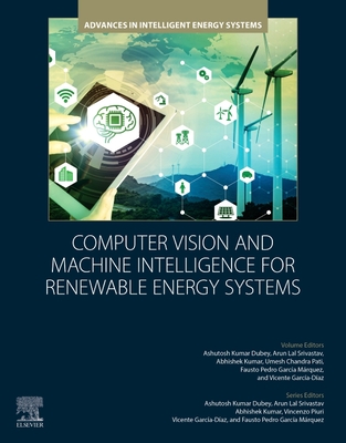 Computer Vision and Machine Intelligence for Renewable Energy Systems - Dubey, Ashutosh Kumar (Editor), and Kumar, Abhishek (Editor), and Pati, Umesh Chandra (Editor)