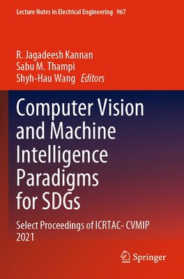 Computer Vision and Machine Intelligence Paradigms for SDGs: Select Proceedings of ICRTAC-CVMIP 2021 - Kannan, R. Jagadeesh (Editor), and Thampi, Sabu M. (Editor), and Wang, Shyh-Hau (Editor)