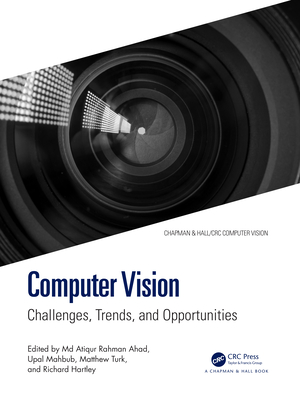 Computer Vision: Challenges, Trends, and Opportunities - Ahad, MD Atiqur Rahman (Editor), and Mahbub, Upal (Editor), and Turk, Matthew (Editor)