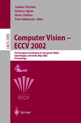 Computer Vision - Eccv 2002: 7th European Conference on Computer Vision, Copenhagen, Denmark, May 28-31, 2002. Proceedings. Part IV - Biblioth Eque Municipale de Rouen, and Heyden, Anders (Editor), and Sparr, Gunnar (Editor)