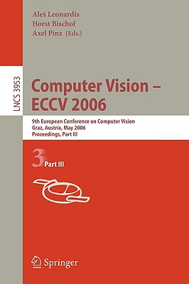 Computer Vision -- Eccv 2006: 9th European Conference on Computer Vision, Graz, Austria, May 7-13, 2006, Proceedings, Part II - Leonardis, Ales (Editor), and Bischof, Horst (Editor), and Pinz, Axel (Editor)