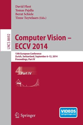 Computer Vision -- Eccv 2014: 13th European Conference, Zurich, Switzerland, September 6-12, 2014, Proceedings, Part IV - Fleet, David (Editor), and Pajdla, Tomas (Editor), and Schiele, Bernt (Editor)