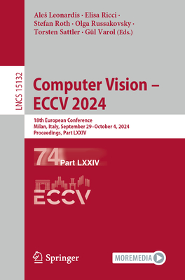 Computer Vision - ECCV 2024: 18th European Conference, Milan, Italy,  September 29 - October 4, 2024, Proceedings, Part LXXIV - Leonardis, Ales (Editor), and Ricci, Elisa (Editor), and Roth, Stefan (Editor)