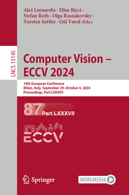 Computer Vision - ECCV 2024: 18th European Conference, Milan, Italy, September 29-October 4, 2024, Proceedings, Part LXXXVII - Leonardis, Ales (Editor), and Ricci, Elisa (Editor), and Roth, Stefan (Editor)