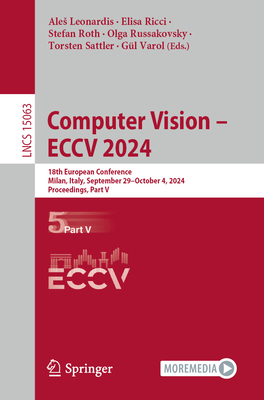 Computer Vision - Eccv 2024: 18th European Conference, Milan, Italy, September 29-October 4, 2024, Proceedings, Part V - Leonardis, Ales (Editor), and Ricci, Elisa (Editor), and Roth, Stefan (Editor)