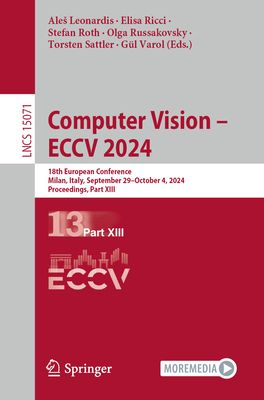 Computer Vision - Eccv 2024: 18th European Conference, Milan, Italy, September 29-October 4, 2024, Proceedings, Part XIII - Leonardis, Ales (Editor), and Ricci, Elisa (Editor), and Roth, Stefan (Editor)