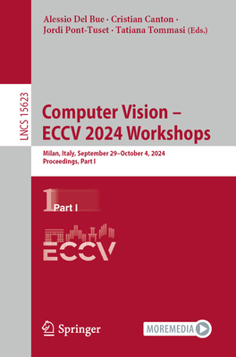 Computer Vision - ECCV 2024 Workshops: Milan, Italy, September 29-October 4, 2024, Proceedings, Part I - Del Bue, Alessio (Editor), and Canton, Cristian (Editor), and Pont-Tuset, Jordi (Editor)