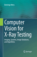 Computer Vision for X-Ray Testing: Imaging, Systems, Image Databases, and Algorithms