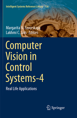 Computer Vision in Control Systems-4: Real Life Applications - Favorskaya, Margarita N. (Editor), and Jain, Lakhmi C. (Editor)