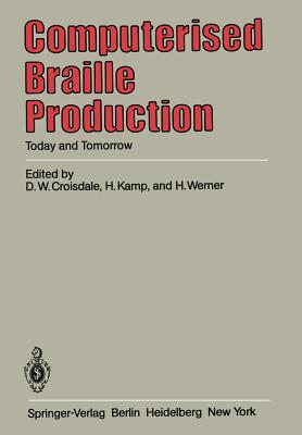 Computerised Braille Production: Today and Tomorrow - Croisdale, D W (Editor), and Kamp, H (Editor), and Werner, H (Editor)