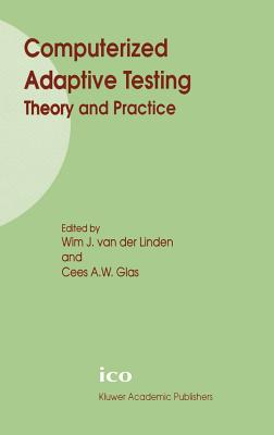 Computerized Adaptive Testing: Theory and Practice - Van Der Linden, Wim J (Editor), and Glas, Cees a W (Editor)