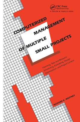 Computerized Management of Multiple Small Projects: Planning, Task and Resource Scheduling, Estimating, Design Optimization, and Project Control - Westney, Richard E