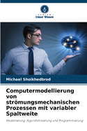 Computermodellierung von strmungsmechanischen Prozessen mit variabler Spaltweite