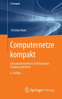 Computernetze kompakt: Eine praxisorientierte Einfhrung fr Studium und Beruf - Baun, Christian