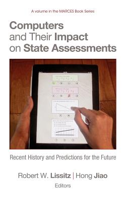 Computers and Their Impact on State Assessments: Recent History and Predictions for the Future (Hc) - Lissitz, Robert W (Editor), and Jiao, Hong (Editor)