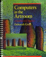 Computers in the Artroom: A Handbook for Teachers - Greh, Deborah