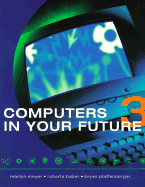 Computers in Your Future - Meyer, Marilyn Wertheimer, and Baber, Roberta L, and Pfaffenberger, Bryan, Ph.D.