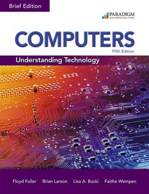 Computers: Understanding Technology - Brief: Text - Fuller, Floyd, and Larson, Brian