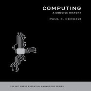 Computing: A Concise History: The Mit Press Essential Knowledge Series