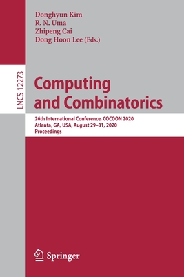 Computing and Combinatorics: 26th International Conference, Cocoon 2020, Atlanta, Ga, Usa, August 29-31, 2020, Proceedings - Kim, Donghyun (Editor), and Uma, R N (Editor), and Cai, Zhipeng (Editor)