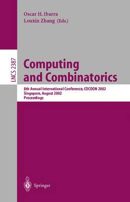 Computing and Combinatorics: 8th Annual International Conference, Cocoon 2002, Singapore, August 15-17, 2002 Proceedings - Ibarra, Oscar H (Editor), and Zhang, Louxin (Editor)