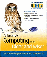 Computing for the Older and Wiser: Get Up and Running on Your Home PC!