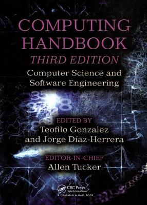 Computing Handbook: Computer Science and Software Engineering - Gonzalez, Teofilo (Editor), and Diaz-Herrera, Jorge (Editor), and Tucker, Allen (Editor)